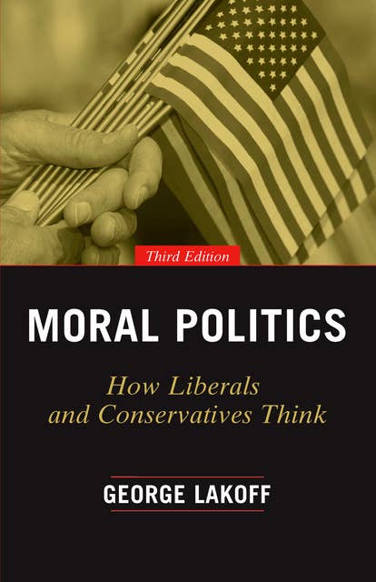 Moral Politics: How Liberals and Conservatives Think