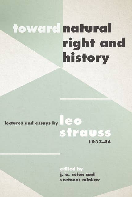 Toward Natural Right and History: Lectures and Essays by Leo Strauss, 1937–46