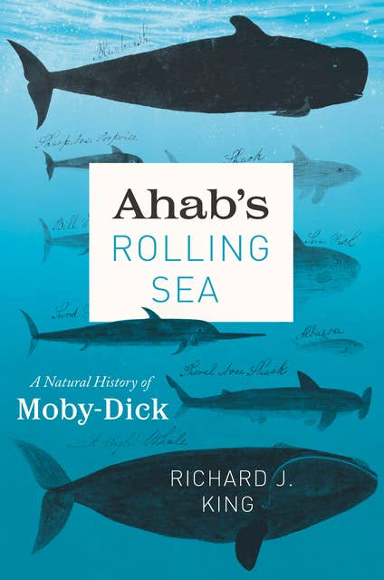 Ahab's Rolling Sea: A Natural History of Moby-Dick