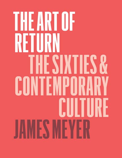 The Art of Return: The Sixties & Contemporary Culture