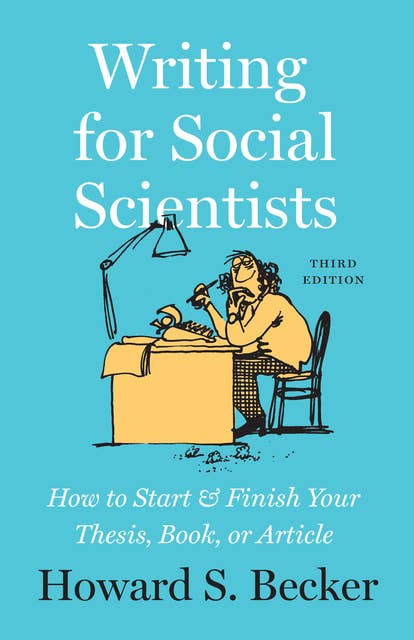 Writing for Social Scientists: How to Start & Finish Your Thesis, Book, or Article