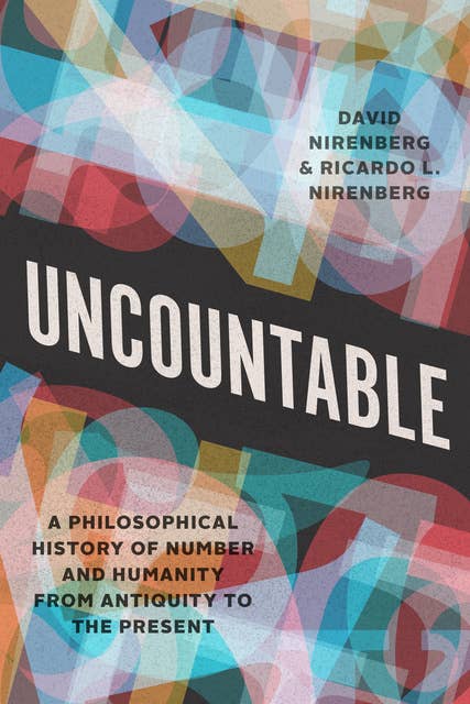 Uncountable: A Philosophical History of Number and Humanity from Antiquity to the Present