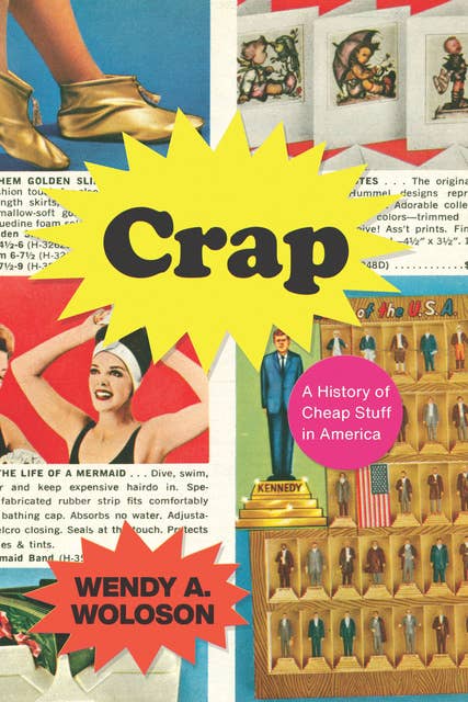 Crap: A History of Cheap Stuff in America