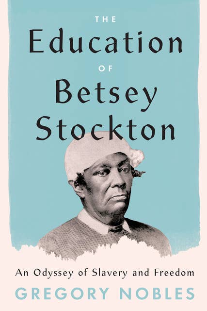 The Education of Betsey Stockton: An Odyssey of Slavery and Freedom