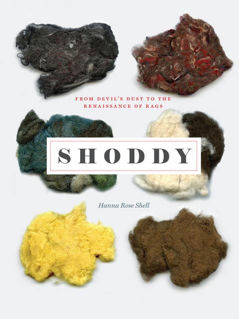 Shoddy: From Devil’s Dust to the Renaissance of Rags