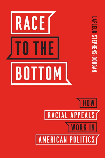 Race to the Bottom: How Racial Appeals Work in American Politics