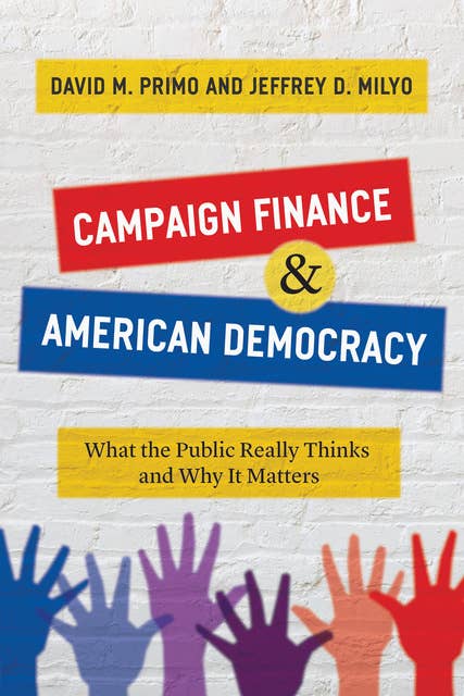 Campaign Finance & American Democracy: What the Public Really Thinks and Why It Matters