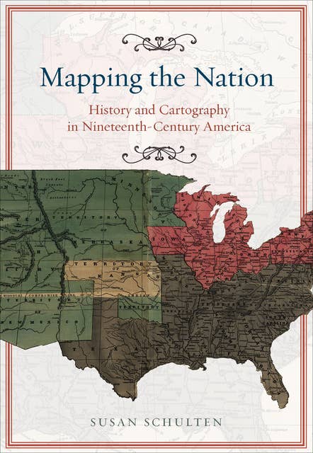 Mapping the Nation: History and Cartography in Nineteenth-Century America