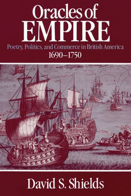 Oracles of Empire: Poetry, Politics, and Commerce in British America, 1690–1750