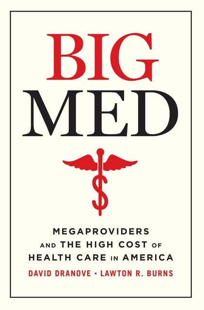 Big Med: Megaproviders and the High Cost of Health Care in America