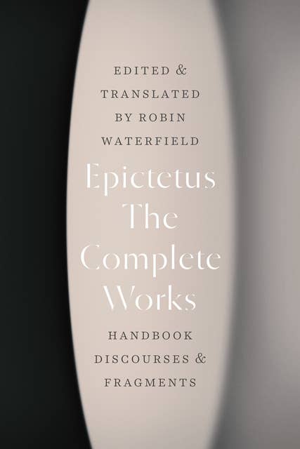 The Complete Works: Handbook, Discourses, & Fragments