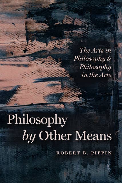 Philosophy by Other Means: The Arts in Philosophy & Philosophy in the Arts