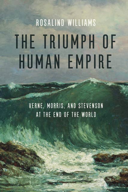 The Triumph of Human Empire: Verne, Morris, and Stevenson at the End of the World