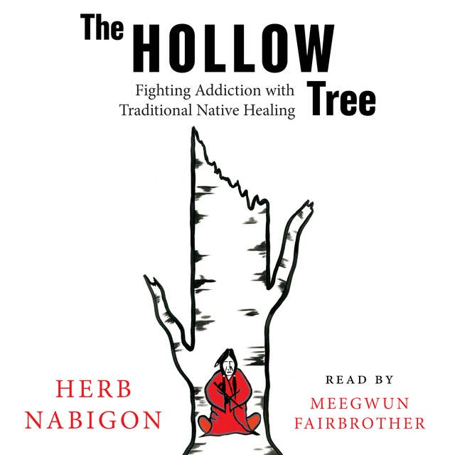 The Hollow Tree: Fighting Addiction with Traditional Native Healing