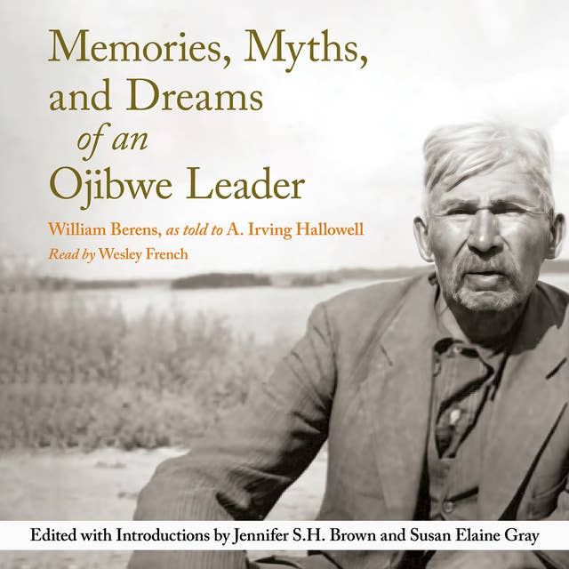 Memories, Myths, and Dreams of an Ojibwe Leader