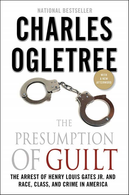 The Presumption of Guilt: The Arrest of Henry Louis Gates Jr. and Race, Class, and Crime in America