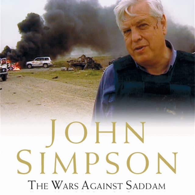 The Wars Against Saddam: The Hard Road to Baghdad