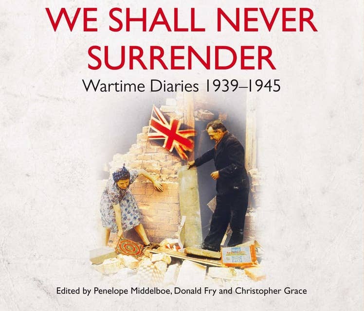 We Shall Never Surrender: British Voices 1939-1945