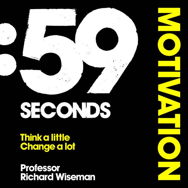 59 Seconds: Motivation: How psychology can improve your life in less than a minute