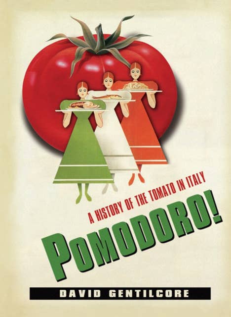 Pomodoro!: A History of the Tomato in Italy