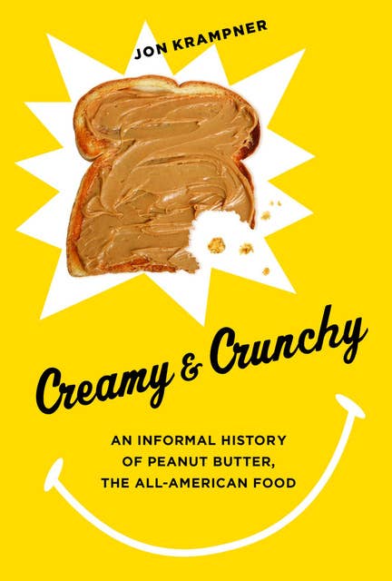 Creamy & Crunchy: An Informal History of Peanut Butter, the All-American Food