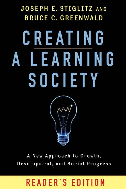 Creating a Learning Society : A New Approach to Growth, Development and Social Progress: A New Approach to Growth, Development, and Social Progress