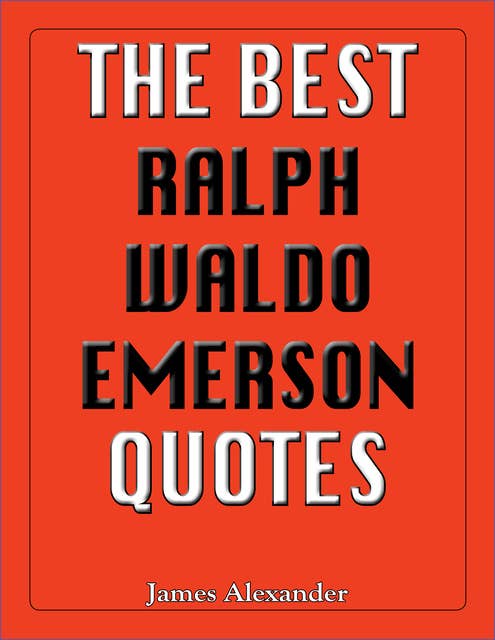 The Best Ralph Waldo Emerson Quotes