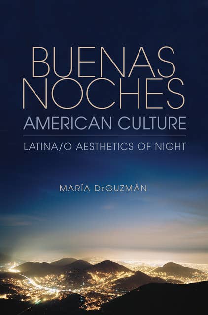 Buenas Noches, American Culture: Latina/o Aesthetics of Night