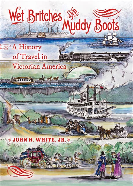 Wet Britches and Muddy Boots: A History of Travel in Victorian America