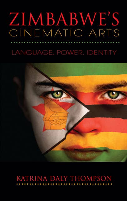 Zimbabwe's Cinematic Arts: Language, Power, Identity