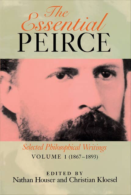 The Essential Peirce, Volume 1 (1867–1893): Selected Philosophical Writings