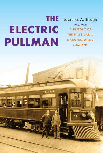 The Electric Pullman: A History of the Niles Car & Manufacturing Company