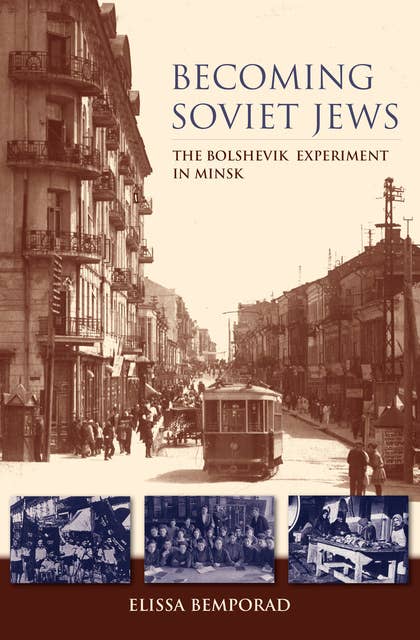 Becoming Soviet Jews: The Bolshevik Experiment in Minsk