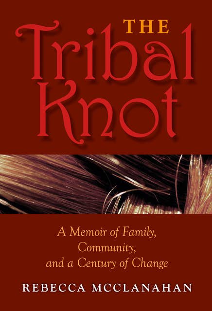 The Tribal Knot: A Memoir of Family, Community, and a Century of Change