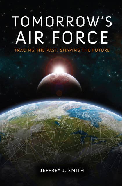 Tomorrow's Air Force: Tracing the Past, Shaping the Future