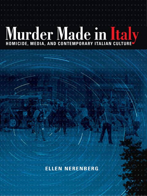 Murder Made in Italy: Homicide, Media, and Contemporary Italian Culture