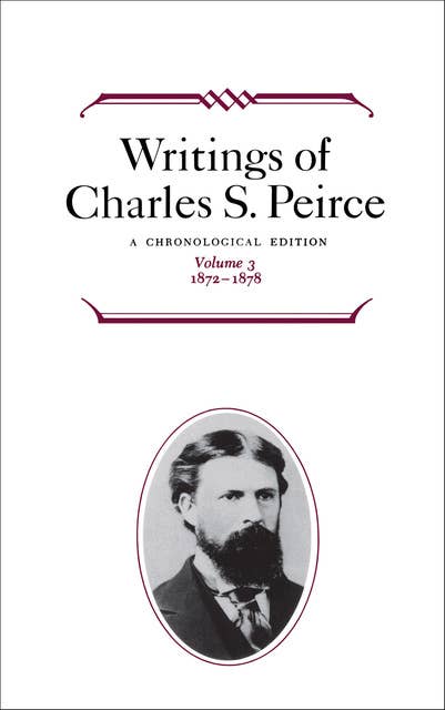 Writings of Charles S. Peirce: Volume 3, 1872–1878: A Chronological Edition