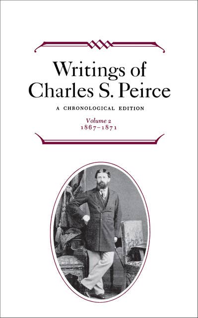 Writings of Charles S. Peirce: Volume 2, 1867–1871: A Chronological Edition