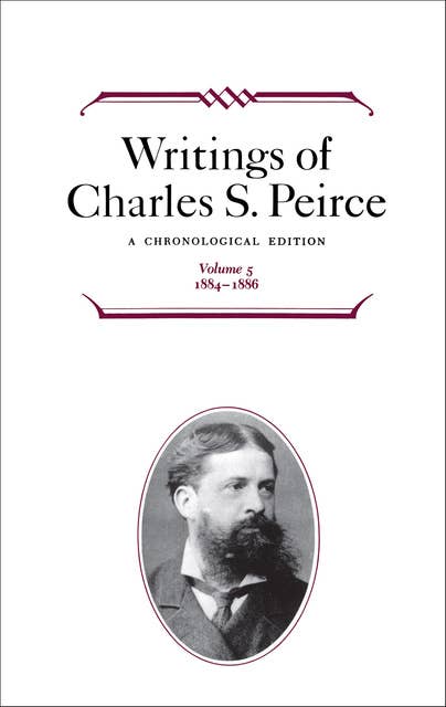 Writings of Charles S. Peirce: Volume 5, 1884–1896: A Chronological Edition