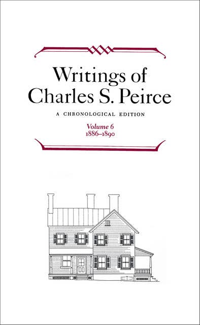 Writings of Charles S. Peirce: Volume 6, 1886–1890: A Chronological Edition
