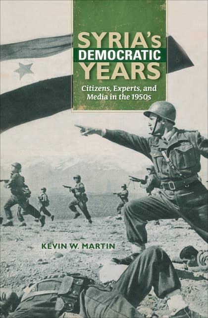Syria's Democratic Years: Citizens, Experts, and Media in the 1950s