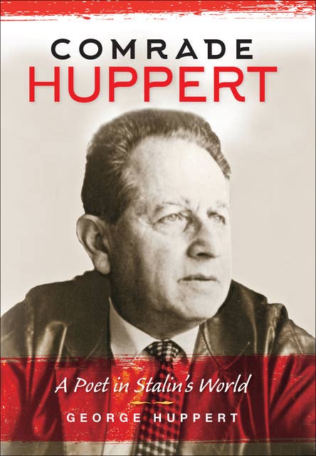 Comrade Huppert: A Poet in Stalin's World