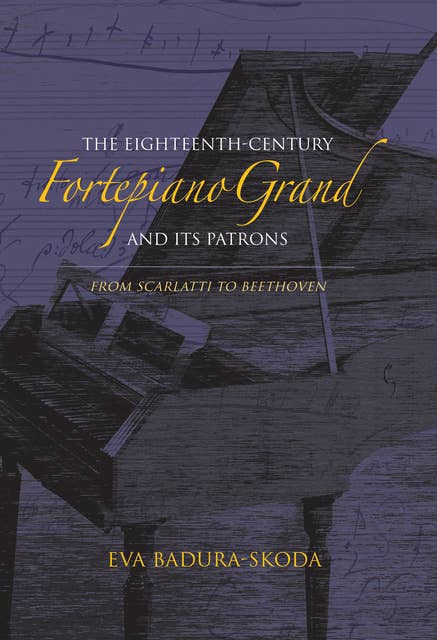The Eighteenth-Century Fortepiano Grand and Its Patrons: From Scarlatti to Beethoven