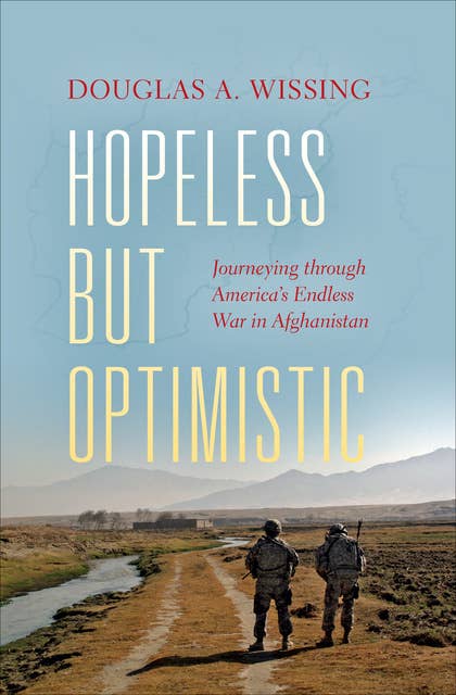 Hopeless but Optimistic: Journeying through America's Endless War in Afghanistan