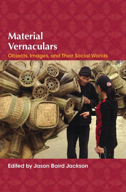 Material Vernaculars: Objects, Images, and Their Social Worlds