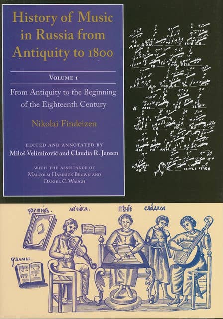 History of Music in Russia from Antiquity to 1800, Volume 1: From Antiquity to the Beginning of the Eighteenth Century