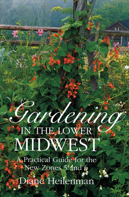 Gardening in the Lower Midwest: A Practical Guide for the New Zones 5 and 6