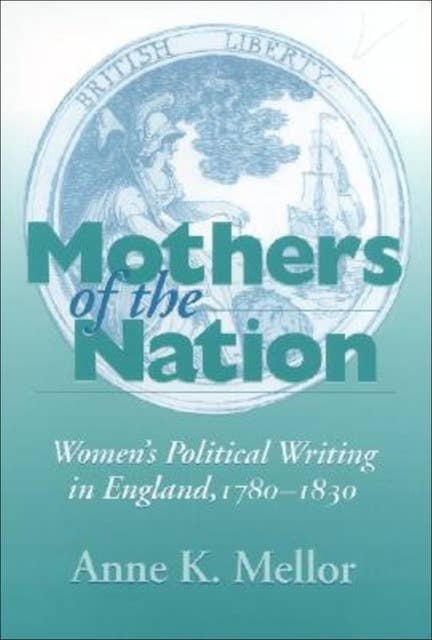 Mothers of the Nation: Women's Political Writing in England, 1780–1830