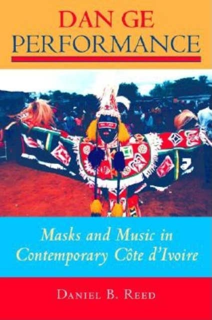 Dan Ge Performance: Masks and Music in Contemporary Côte d'Ivoire