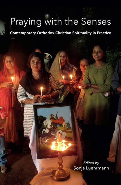 Praying with the Senses: Contemporary Orthodox Christian Spirituality in Practice